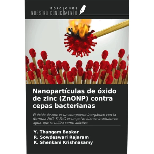 Y. Thangam Baskar,R. Sowdeswari Rajaram,K. Shenkani Krishnasamy Nanopartículas de óxido de zinc (ZnONP) contra cepas bacterianas (Spanish Edition)