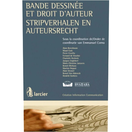 Emmanuel Cornu,Alain Berenboom,Maud Cock,Pierre Crucifix,Fernand De Visscher,Charlotte Declerck,Jacques Englebert,Marie-Christine Janssens,Benoît Michaux,Martine Regout,Alain Strowel,Benoît Van Asbroeck,Hendrik Vanhees La Bande dessinée et le droit d'auteur