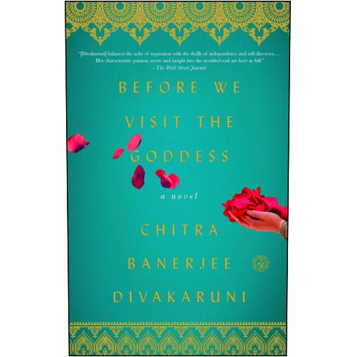 Chitra Banerjee Divakaruni Before We Visit the Goddess: A Novel