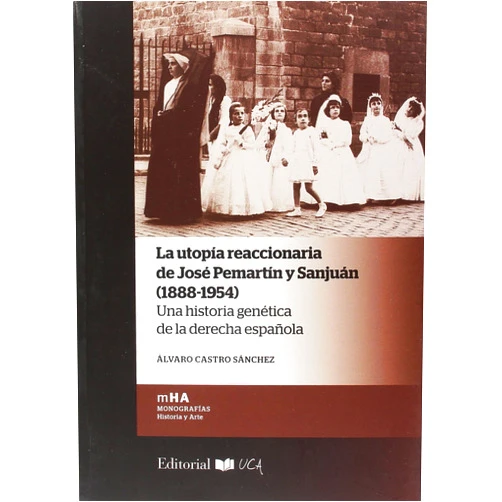 Spanish Edition by Álvaro Castro Sánchez (Author) La utopía reaccionaria de José Pemartín y Sanjuán (1888-1954): Una historia genética de la derecha española
