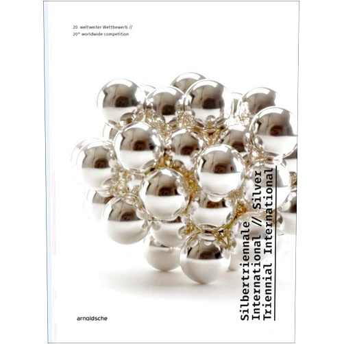 By Christianne Weber-Stöber (Editor, Foreword), Gesellschaft für Goldschmiedekunst e.V. (Editor), Hartwig Rohde (Foreword), Francesco Colli (Contributor) & 2 more Silver Triennial International: 20th Worldwide Competition