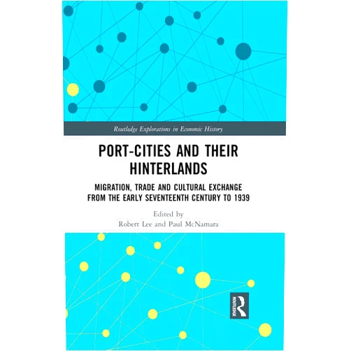 By Robert Lee (Editor), Paul McNamara (Editor) Format: Kindle Edition Port-Cities and their Hinterlands: Migration, Trade and Cultural Exchange from the Early Seventeenth Century to 1939 (Routledge Explorations in Economic History)
