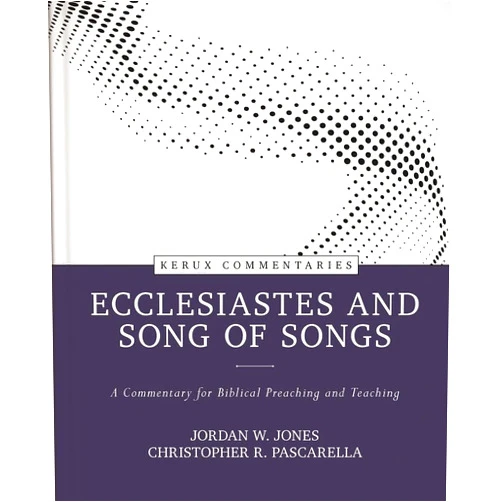Jordan W. Jones,Chris Pascarella Ecclesiastes and Song of Songs