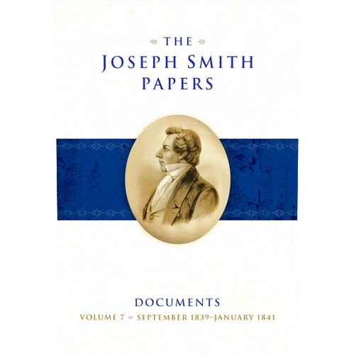 Matthew C. Godfrey,Spencer W. McBride,Alex D. Smith,Christopher James Blythe The Joseph Smith Papers Documents, Volume 7: September 1839-January 1841