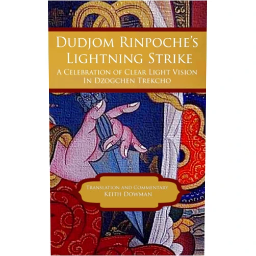 Keith Dowman Dudjom Rinpoche's Lightning Strike: A Celebration of Clear Light Vision