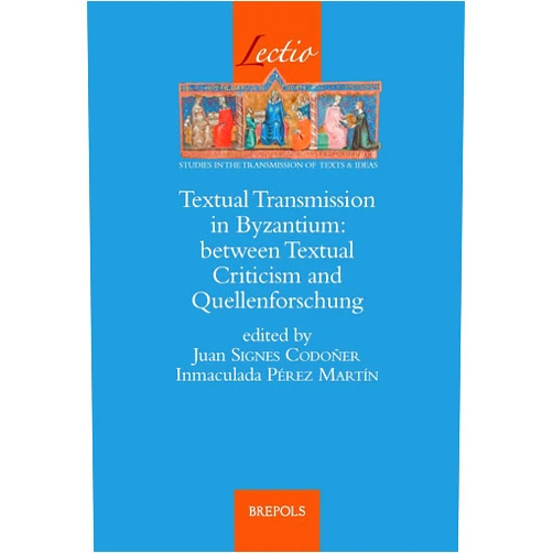 Italian Edition by Inmaculada Martin Perez (Author), Juan Signes Codoner (Author) Textual Transmission in Byzantium: Between Textual Criticism and Quellenforschung (Lectio) (English, French and Italian Edition)