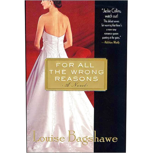 Louise Bagshawe For All the Wrong Reasons: A Novel