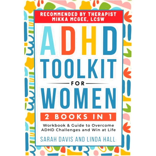 By Sarah Davis (Author), Linda Hill (Author) ADHD Toolkit for Women: (2 books in 1) Workbook & Guide to Overcome ADHD Challenges and Win at Life (Women with ADHD)