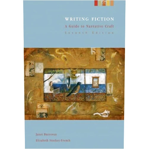 By Janet Burroway (Author), Elizabeth Stuckey-French (Author) Writing Fiction: A Guide to Narrative Craft, 7th Edition