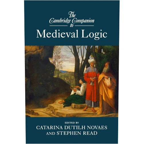 By Catarina Dutilh Novaes (Editor) The Cambridge Companion to Medieval Logic (Cambridge Companions to Philosophy)
