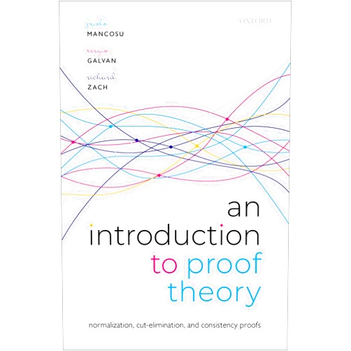 By Paolo Mancosu (Author), Sergio Galvan (Author), Richard Zach (Author) & 0 more An Introduction to Proof Theory: Normalization, Cut-Elimination, and Consistency Proofs