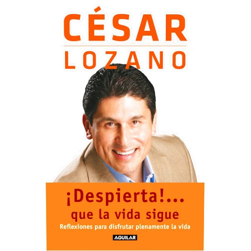 Spanish Edition by Cesar Lozano (Author) ¡Despierta!...que la vida sigue. Reflexiones para disfrutar plenamente la vida / Life goes on... (Spanish Edition)