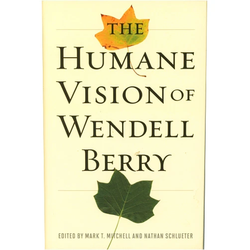 By Mark T. Mitchell (Editor), Nathan Schlueter (Editor) The Humane Vision of Wendell Berry