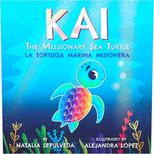 Natalia Sepúlveda,Alejandra López Kai The Missionary Sea Turtle| Kai la Tortuga Marina Misionera: Bilingual Children's Book English Spanish for Ages 3-7