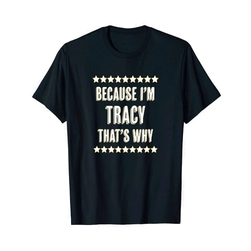 For Someone Named TRACY Because I'm - TRACY - That's Why | Funny Name Gift - T-Shirt