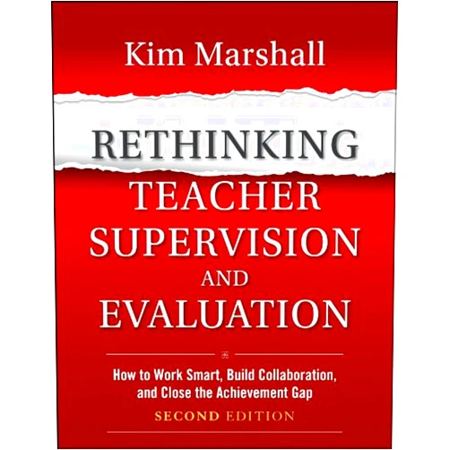 Kim Marshall Rethinking Teacher Supervision and Evaluation: How to Work Smart, Build Collaboration, and Close the Achievement Gap