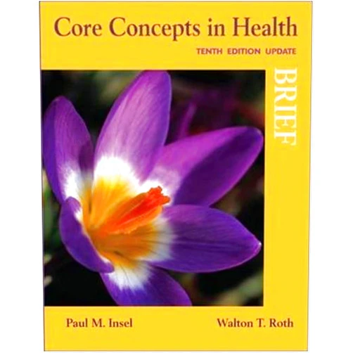By Paul Insel (Author), Walton Roth (Author) Core Concepts in Health, Brief Update