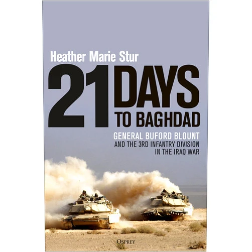 By Heather Marie Stur (Author) 21 Days to Baghdad: General Buford Blount and the 3rd Infantry Division in the Iraq War