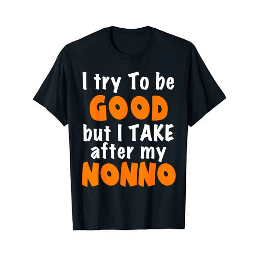 W I Take After My Funny Tees I Try To Be Good But I Take After My Nonno Funny T-Shirt