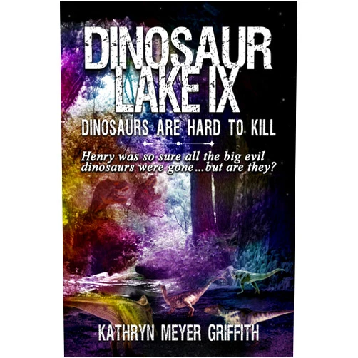 By Kathryn Meyer Griffith (Author) Format: Kindle Edition Dinosaur Lake IX: Dinosaurs Are Hard to Kill