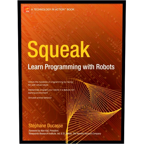 Stephane Ducasse Squeak: Learn Programming with Robots (Technology in Action)