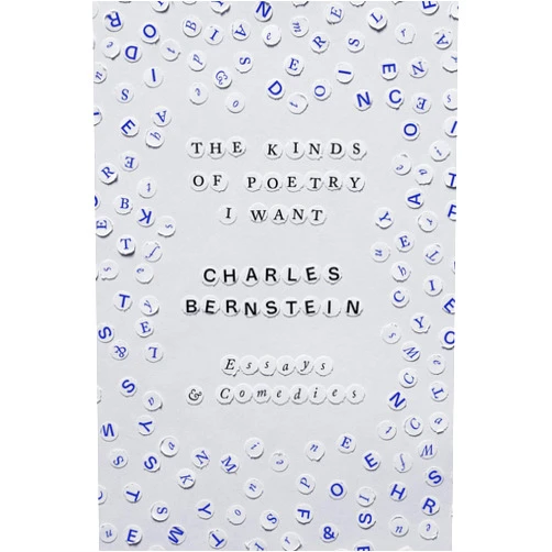 Charles Bernstein,Paul Auster The Kinds of Poetry I Want: Essays & Comedies
