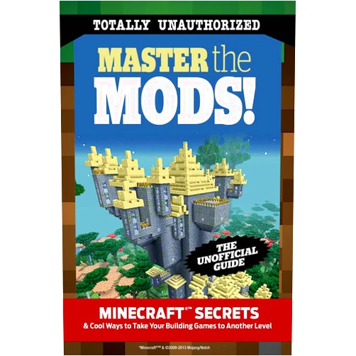 Triumph Books Master the Mods!: Minecraft®™ Secrets & Cool Ways to Take Your Building Games to Another Level