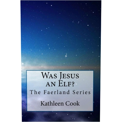 By Kathleen Cook (Author) Was Jesus an Elf?: The Faerland Series