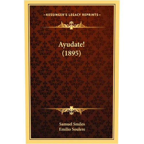 Samuel Smiles Jr,Emilio Soulere Ayudate! (1895) (Spanish Edition)