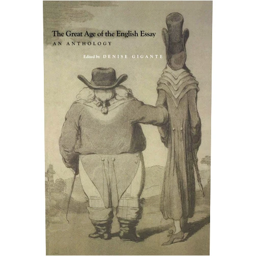 Denise Gigante The Great Age of the English Essay: An Anthology (Lewis Walpole Eighteenth-Century Culture and History (Paperback))