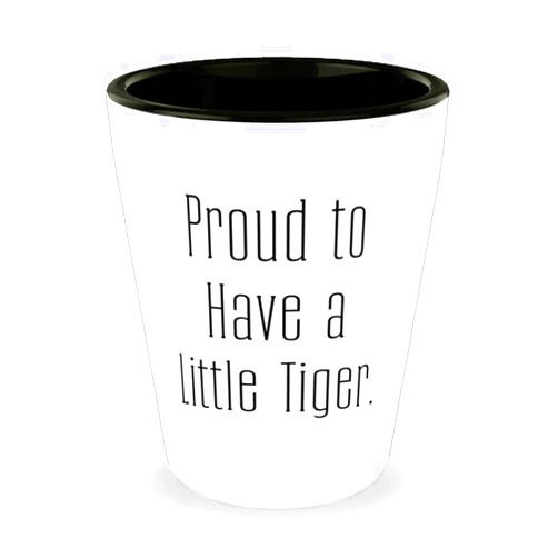 Generic Nice Tiger Cat Gifts, Proud to Have a Little Tiger, Tiger Cat Shot Glass From Friends
