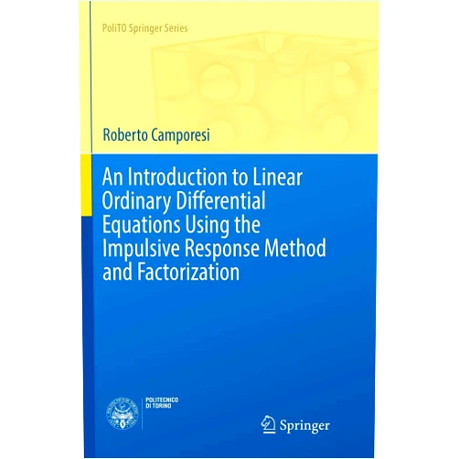 Roberto Camporesi An Introduction to Linear Ordinary Differential Equations Using the Impulsive Response Method and Factorization (PoliTO Springer Series)