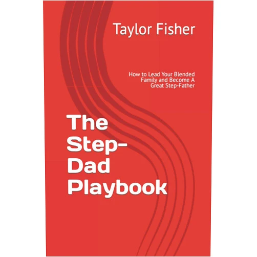 Taylor Fisher The Step-Dad Playbook: How to Lead Your Blended Family and Become A Great Step-Father