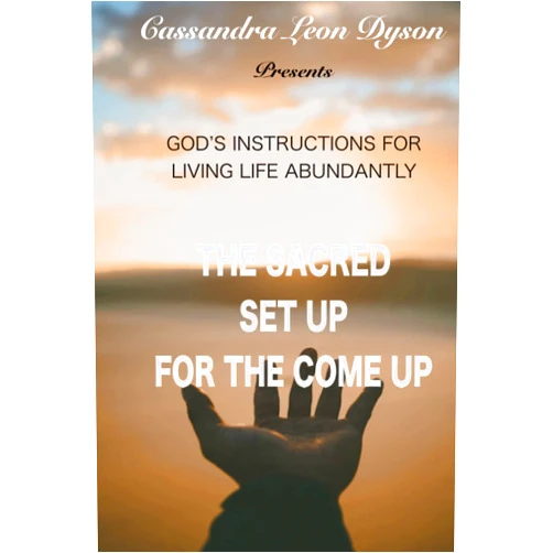 Cassandra Leon Dyson,Ashley Trahan,Brooke Dyson,Dr. Loretta Sanders,Paula Arcenaux-Ware,Dr. Rosalind Burroughs,Venora Goodie,Mary Darlene McCorvey,Joshua Leon,Dr. Jenni Kincaid God's Instructions for Living Life Abundantly: The Sacred Set Up for the Come Up