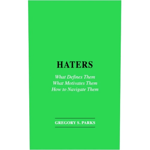 By Gregory S. Parks (Author) HATERS: What Defines Them What Motivates Them How to Navigate Them