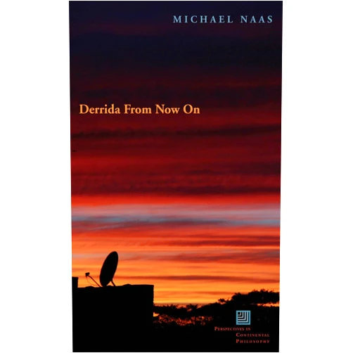By Michael Naas (Author) Derrida From Now On (Perspectives in Continental Philosophy)