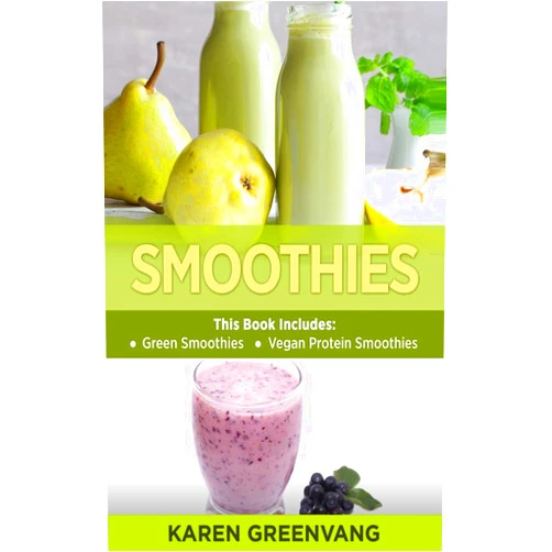 Karen Greenvang Smoothies: Green Smoothies & Vegan Protein Smoothies (Smoothies, Plant-Based, Vegan)