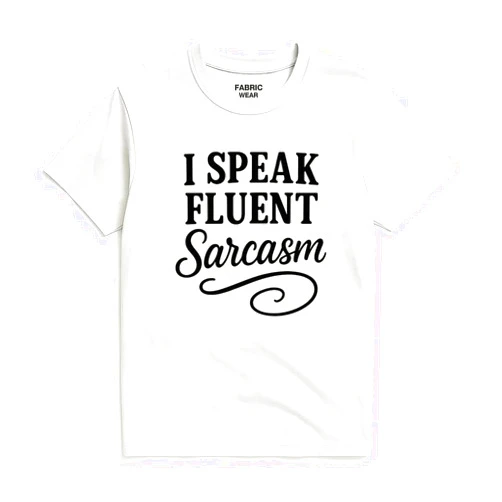 Fabric Wear Humor Witty Sarcasm Fluent Attitude Statement Laugh - Tee for Men & Women - Graphic T-Shirt