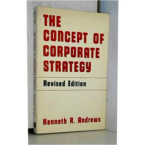 By Kenneth R. Andrews (Author) The Concept of Corporate Strategy