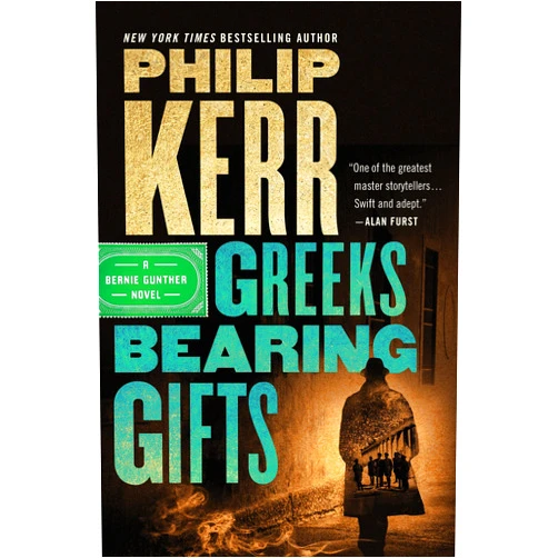Philip Kerr Greeks Bearing Gifts (A Bernie Gunther Novel Book 13)