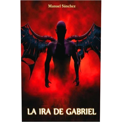 Luis Manuel Sanchez La ira de Gabriel (Spanish Edition)