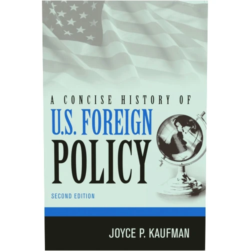 By Joyce P. Kaufman (Author) A Concise History of U.S. Foreign Policy