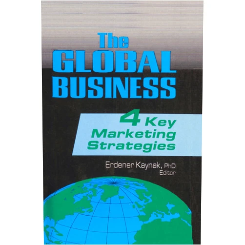Erdener Kaynak The Global Business: Four Key Marketing Strategies