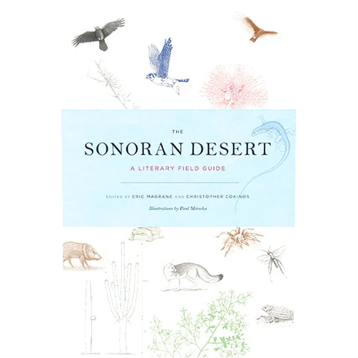 By Eric Magrane (Editor), Christopher Cokinos (Editor), Paul Mirocha (Illustrator) & 0 more The Sonoran Desert: A Literary Field Guide