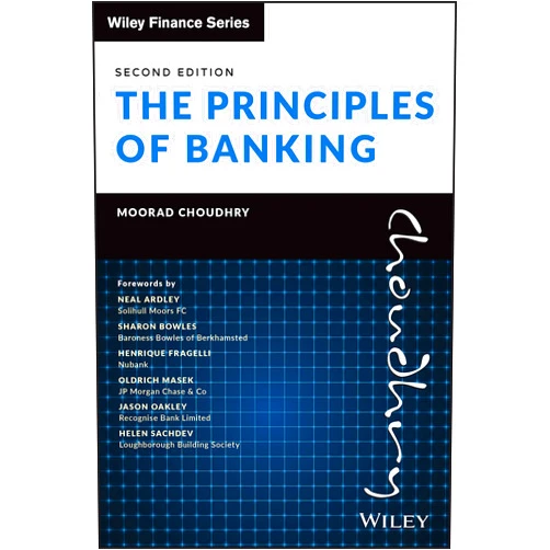 Moorad Choudhry,Neal Ardley,Sharon Bowles,Henrique Fragelli,Oldrich Masek,Jason Oakley,Helen Sachdev The Principles of Banking (Wiley Finance)