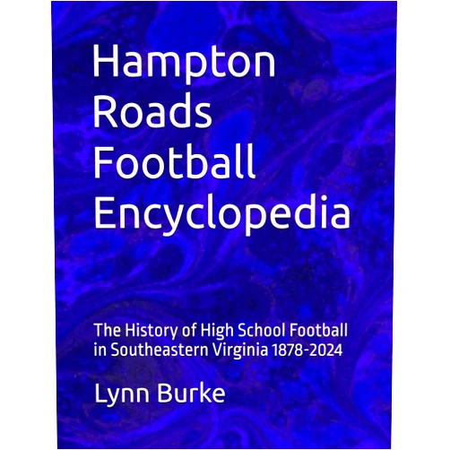 Lynn Burke Hampton Roads Football Encyclopedia: The History of High School Football in Southeastern Virginia 1878-2024