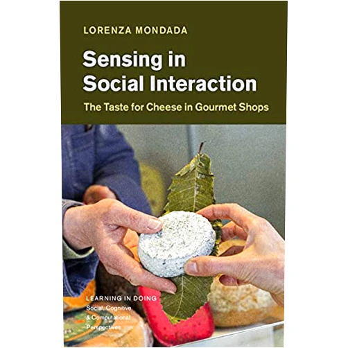 By Lorenza Mondada (Author) Format: Kindle Edition Sensing in Social Interaction: The Taste for Cheese in Gourmet Shops (Learning in Doing: Social, Cognitive and Computational Perspectives)