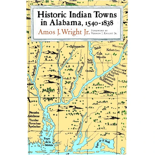 By Amos J. Wright Jr. (Author), Vernon James Knight Jr. (Foreword), Vernon J. Knight Jr. (Foreword) & 0 more Historic Indian Towns in Alabama, 1540-1838