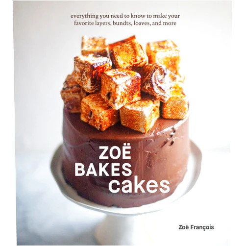 Zoë François Zoë Bakes Cakes: Everything You Need to Know to Make Your Favorite Layers, Bundts, Loaves, and More [A Baking Book]
