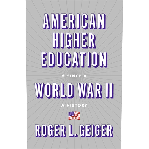 By Roger L. Geiger (Author) American Higher Education since World War II: A History (The William G. Bowen Series)